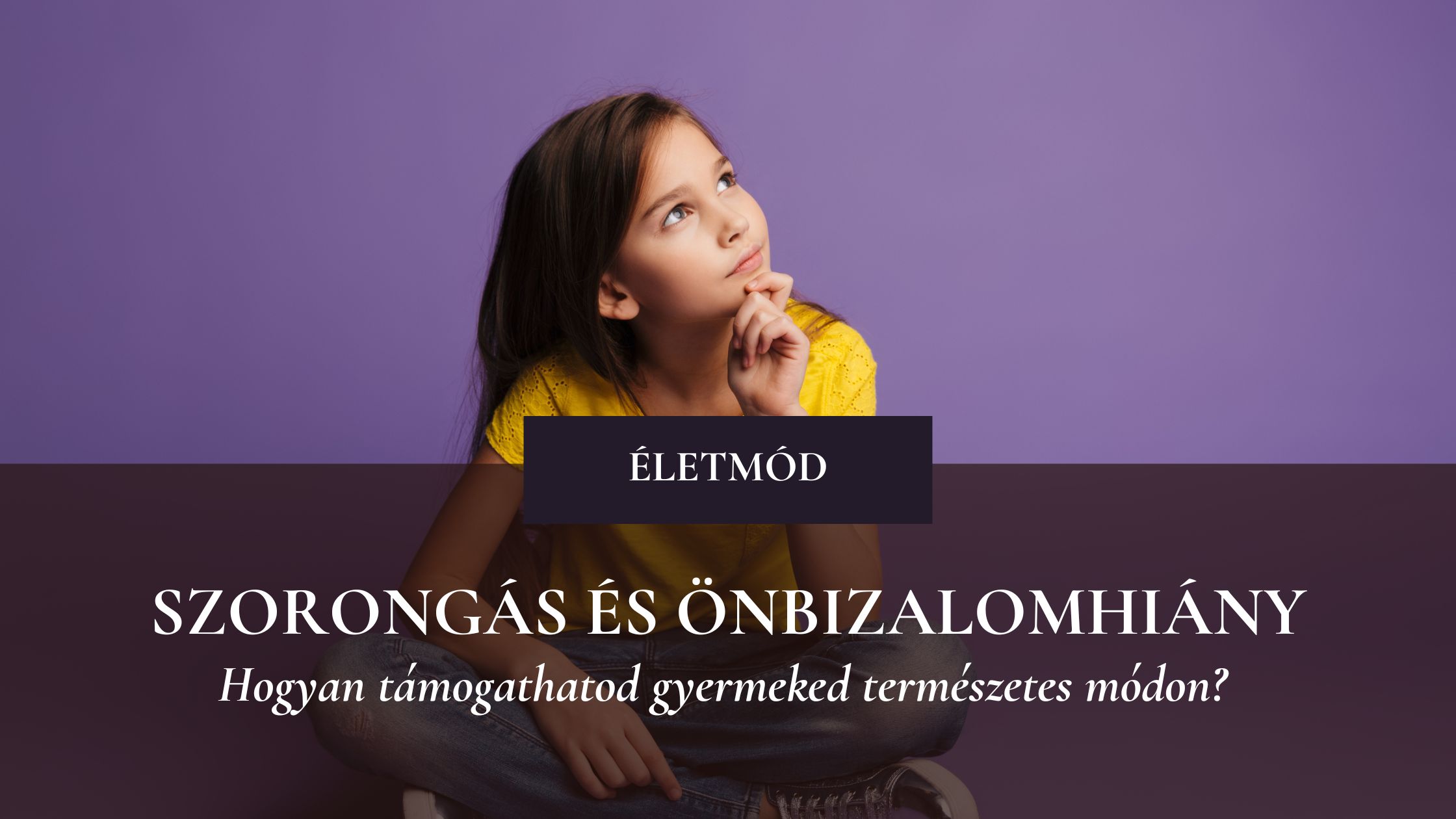 Szorongás és önbizalomhiány